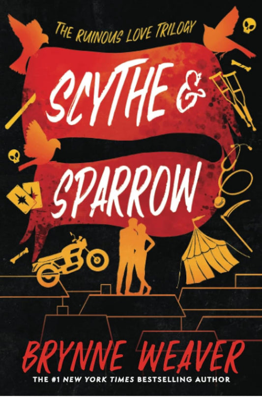 Scythe & Sparrow: The Ruinous Love Trilogy (The Ruinous Love Trilogy, 3)- Brynne Weaver
