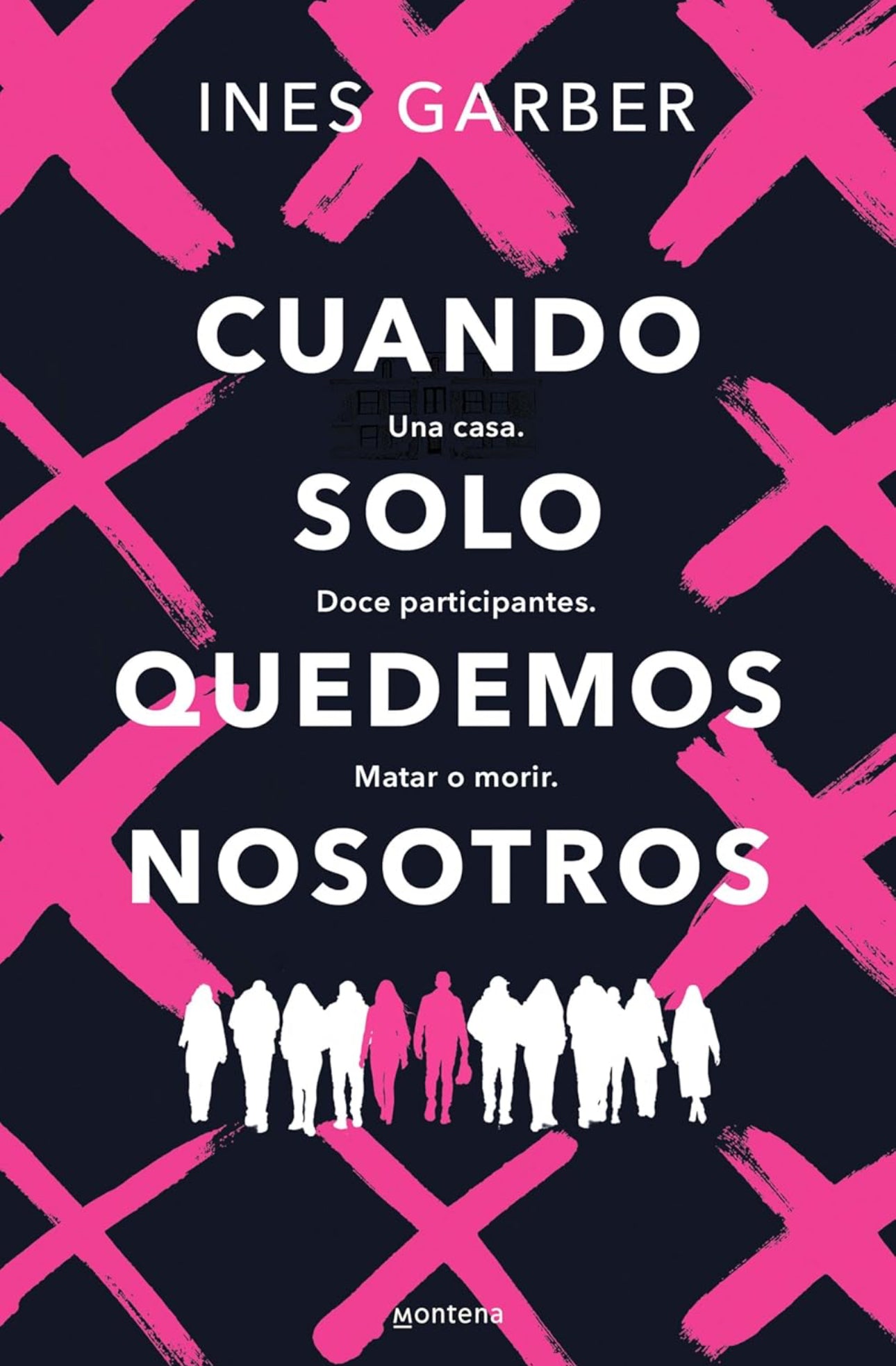 Cuando solo quedemos nosotros: Una casa. Doce participantes. Matar o morir.- Ines Garber