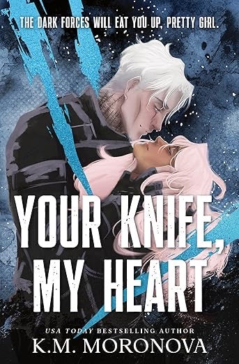Your Knife, My Heart- K. M. Moronova