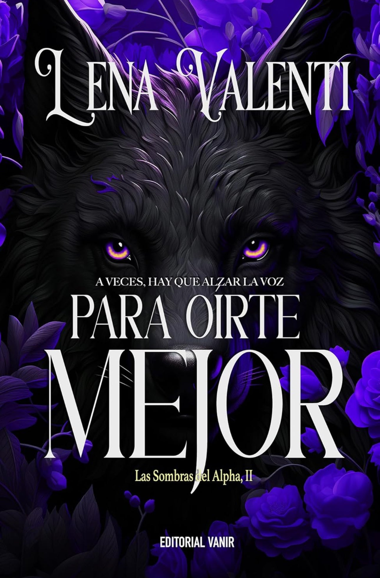 PARA OÍRTE MEJOR: A veces, hay que alzar la voz (LAS SOMBRAS DEL ALPHA nº 2)- Lena Valenti