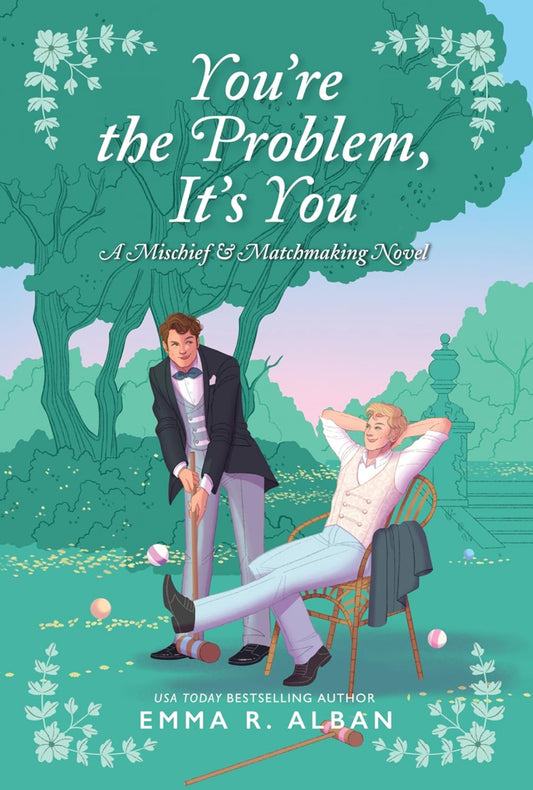 You're the Problem, It's You: A Novel (The Mischief & Matchmaking Series Book 2)- Emma R. Alban