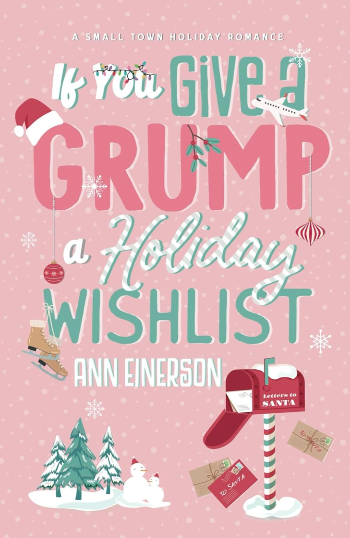 If You Give a Grump a Holiday Wishlist: A Fake Dating, Small Town Holiday Novella-Ann Einerson