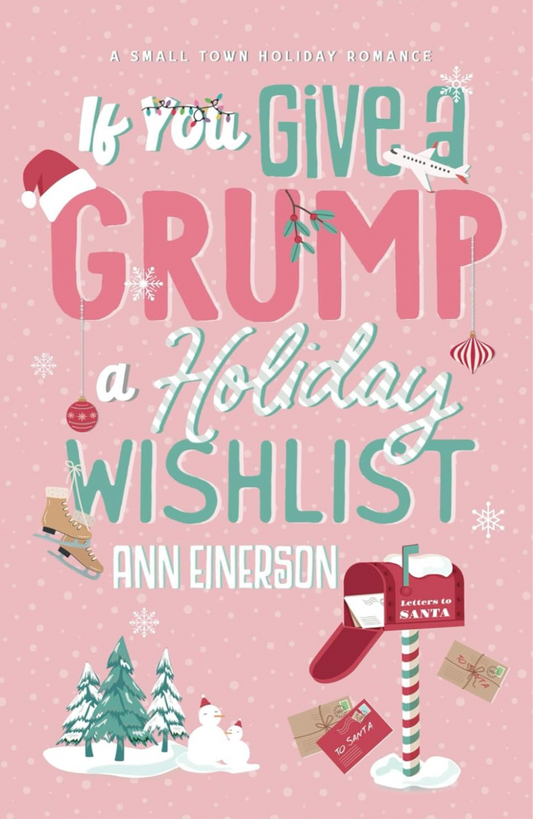 If You Give a Grump a Holiday Wishlist: A Fake Dating, Small Town Holiday Novella-Ann Einerson
