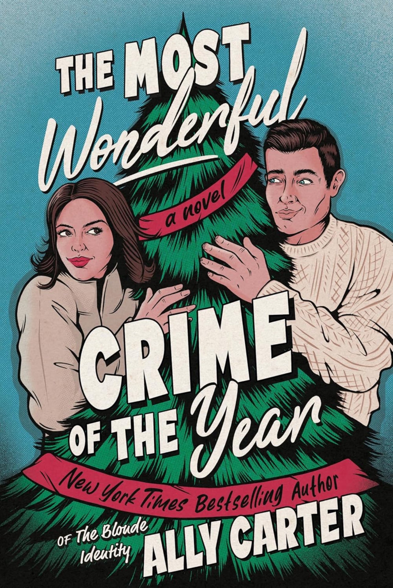 The Most Wonderful Crime of the Year: A Novel: An Enemies-to-Lovers Christmas Romance and a Cozy Mystery- Ally Carter