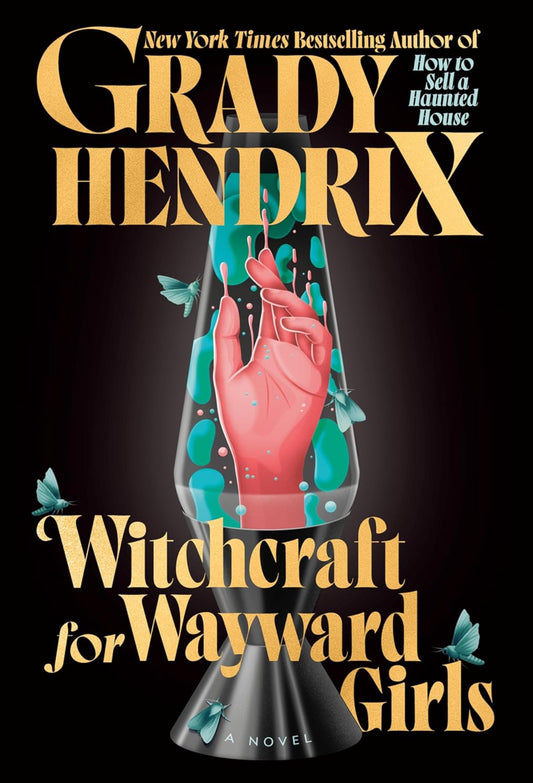 Witchcraft for Wayward Girls- Grady Hendrix