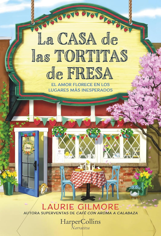 La casa de las tortitas de fresa: el amor florece en los lugares más inesperados- Laurie Gilmore